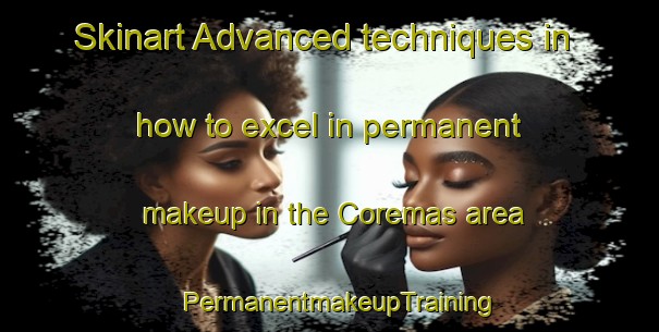 Skinart Advanced techniques in how to excel in permanent makeup in the Coremas area | PermanentmakeupTraining | PermanentmakeupClasses | SkinartTraining-Brazil