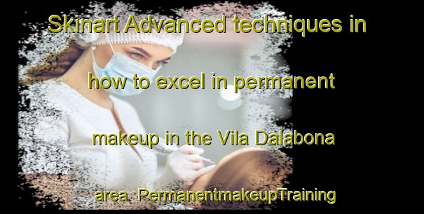 Skinart Advanced techniques in how to excel in permanent makeup in the Vila Dalabona area | PermanentmakeupTraining | PermanentmakeupClasses | SkinartTraining-Brazil