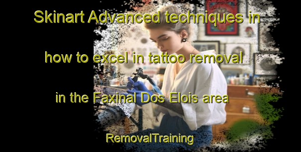 Skinart Advanced techniques in how to excel in tattoo removal in the Faxinal Dos Elois area | RemovalTraining | RemovalClasses | SkinartTraining-Brazil