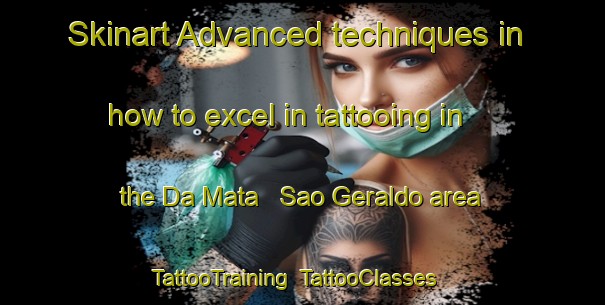 Skinart Advanced techniques in how to excel in tattooing in the Da Mata   Sao Geraldo area | TattooTraining | TattooClasses | SkinartTraining-Brazil