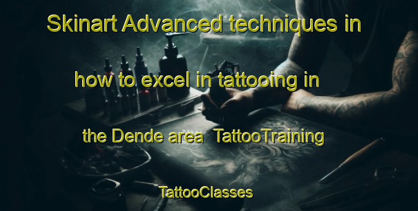 Skinart Advanced techniques in how to excel in tattooing in the Dende area | TattooTraining | TattooClasses | SkinartTraining-Brazil