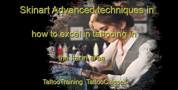 Skinart Advanced techniques in how to excel in tattooing in the Itariri area | TattooTraining | TattooClasses | SkinartTraining-Brazil