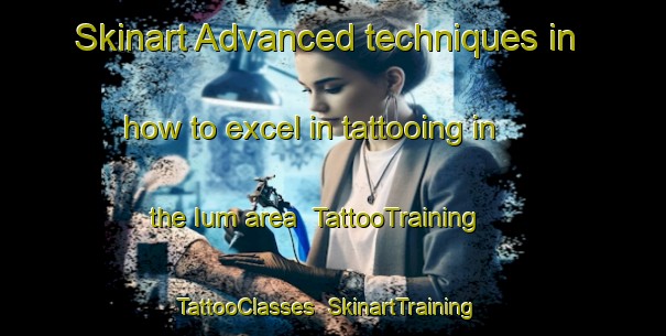 Skinart Advanced techniques in how to excel in tattooing in the Ium area | TattooTraining | TattooClasses | SkinartTraining-Brazil