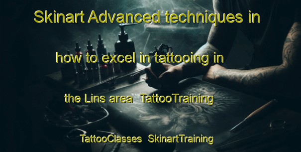 Skinart Advanced techniques in how to excel in tattooing in the Lins area | TattooTraining | TattooClasses | SkinartTraining-Brazil