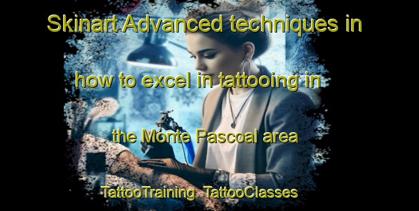 Skinart Advanced techniques in how to excel in tattooing in the Monte Pascoal area | TattooTraining | TattooClasses | SkinartTraining-Brazil