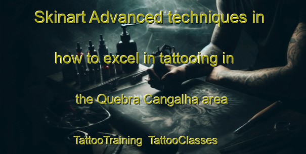 Skinart Advanced techniques in how to excel in tattooing in the Quebra Cangalha area | TattooTraining | TattooClasses | SkinartTraining-Brazil