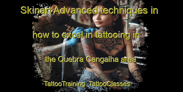Skinart Advanced techniques in how to excel in tattooing in the Quebra Cangalha area | TattooTraining | TattooClasses | SkinartTraining-Brazil