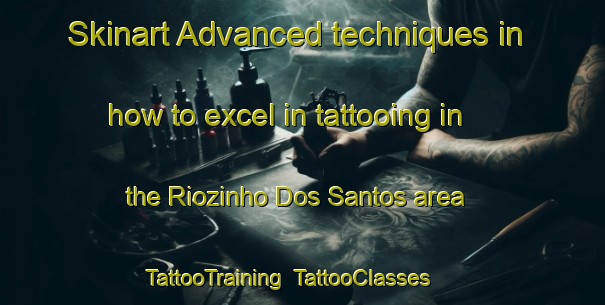 Skinart Advanced techniques in how to excel in tattooing in the Riozinho Dos Santos area | TattooTraining | TattooClasses | SkinartTraining-Brazil