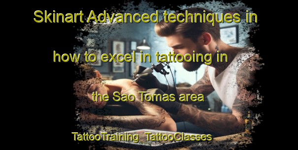 Skinart Advanced techniques in how to excel in tattooing in the Sao Tomas area | TattooTraining | TattooClasses | SkinartTraining-Brazil