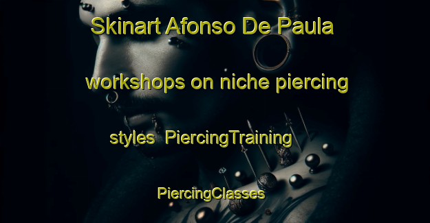 Skinart Afonso De Paula workshops on niche piercing styles | PiercingTraining | PiercingClasses | SkinartTraining-Brazil