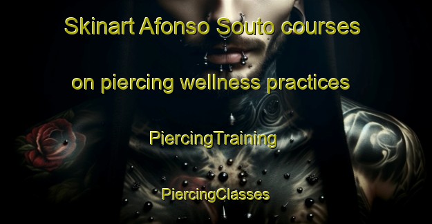 Skinart Afonso Souto courses on piercing wellness practices | #PiercingTraining #PiercingClasses #SkinartTraining-Brazil