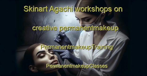 Skinart Agachi workshops on creative permanentmakeup | #PermanentmakeupTraining #PermanentmakeupClasses #SkinartTraining-Brazil