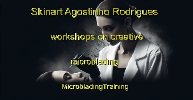 Skinart Agostinho Rodrigues workshops on creative microblading | #MicrobladingTraining #MicrobladingClasses #SkinartTraining-Brazil