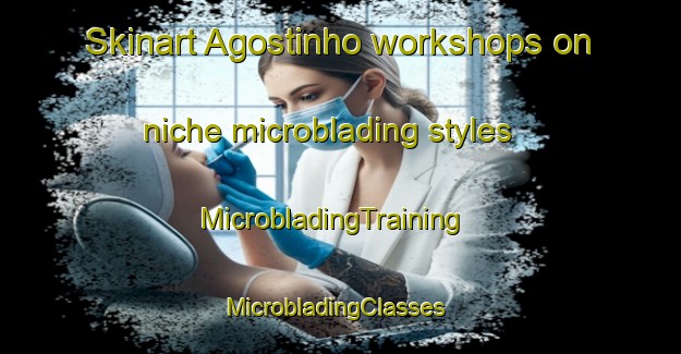 Skinart Agostinho workshops on niche microblading styles | MicrobladingTraining | MicrobladingClasses | SkinartTraining-Brazil