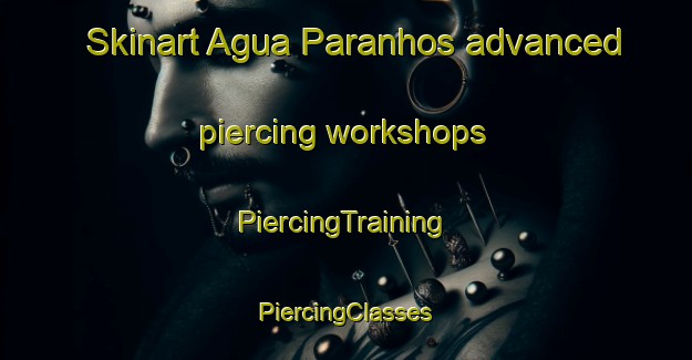 Skinart Agua Paranhos advanced piercing workshops | #PiercingTraining #PiercingClasses #SkinartTraining-Brazil