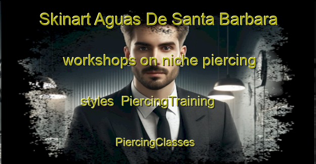 Skinart Aguas De Santa Barbara workshops on niche piercing styles | PiercingTraining | PiercingClasses | SkinartTraining-Brazil