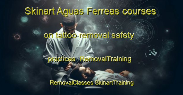 Skinart Aguas Ferreas courses on tattoo removal safety practices | #RemovalTraining #RemovalClasses #SkinartTraining-Brazil