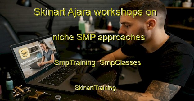 Skinart Ajara workshops on niche SMP approaches | SmpTraining | SmpClasses | SkinartTraining-Brazil