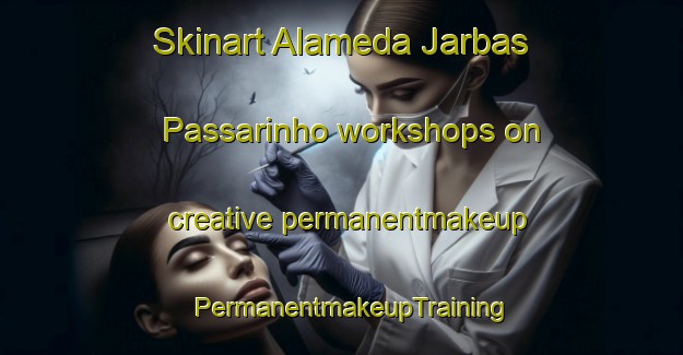 Skinart Alameda Jarbas Passarinho workshops on creative permanentmakeup | PermanentmakeupTraining | PermanentmakeupClasses | SkinartTraining-Brazil