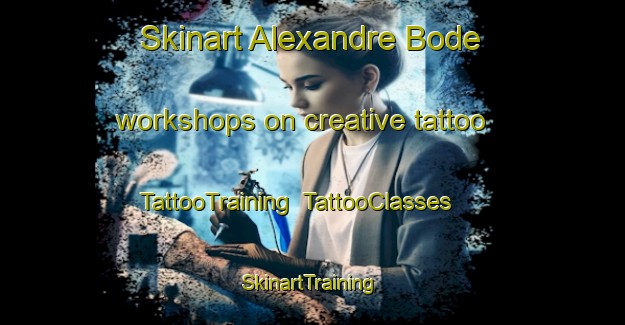 Skinart Alexandre Bode workshops on creative tattoo | TattooTraining | TattooClasses | SkinartTraining-Brazil