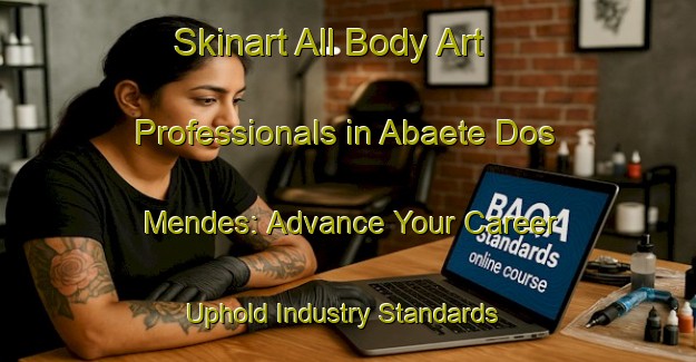Skinart All Body Art Professionals in Abaete Dos Mendes: Advance Your Career - Uphold Industry Standards | Body Art Qualification Authority | BAQA-Brazil