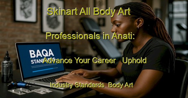 Skinart All Body Art Professionals in Anati: Advance Your Career - Uphold Industry Standards | Body Art Qualification Authority | BAQA-Brazil
