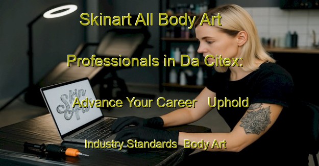Skinart All Body Art Professionals in Da Citex: Advance Your Career - Uphold Industry Standards | Body Art Qualification Authority | BAQA-Brazil