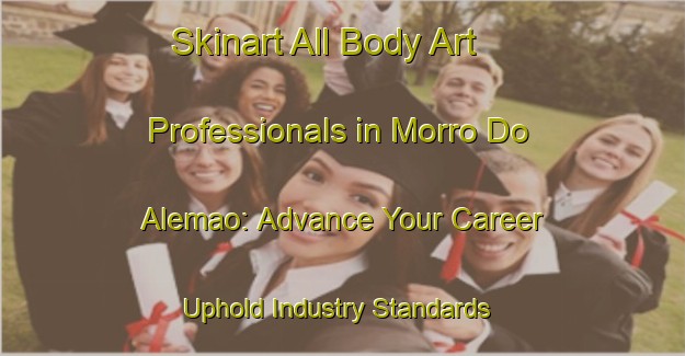 Skinart All Body Art Professionals in Morro Do Alemao: Advance Your Career - Uphold Industry Standards | Body Art Qualification Authority | BAQA-Brazil