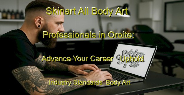 Skinart All Body Art Professionals in Oroite: Advance Your Career - Uphold Industry Standards | Body Art Qualification Authority | BAQA-Brazil