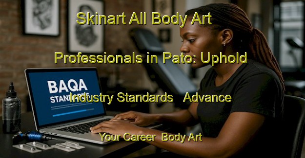 Skinart All Body Art Professionals in Pato: Uphold Industry Standards - Advance Your Career | Body Art Qualification Authority | BAQA-Brazil