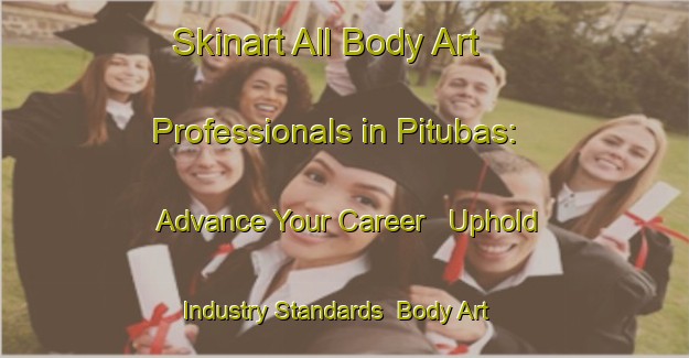 Skinart All Body Art Professionals in Pitubas: Advance Your Career - Uphold Industry Standards | Body Art Qualification Authority | BAQA-Brazil