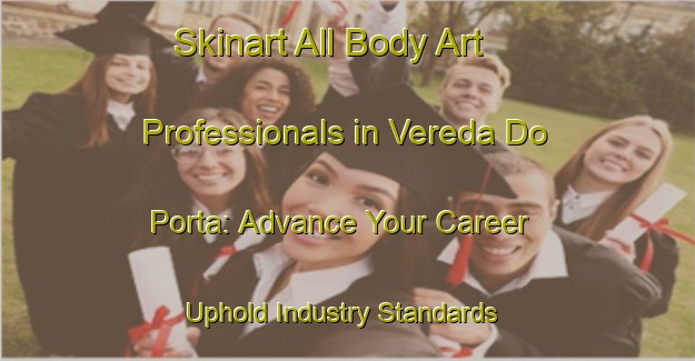Skinart All Body Art Professionals in Vereda Do Porta: Advance Your Career - Uphold Industry Standards | Body Art Qualification Authority | BAQA-Brazil