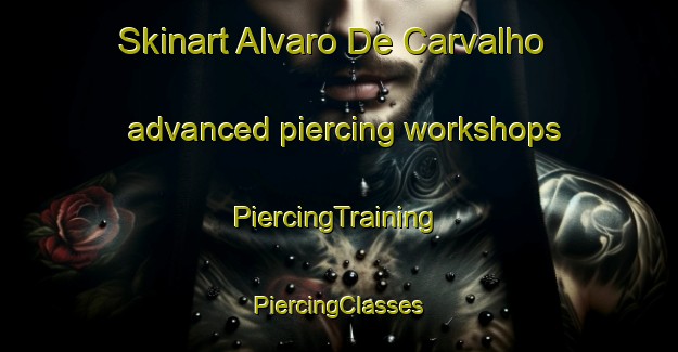 Skinart Alvaro De Carvalho advanced piercing workshops | #PiercingTraining #PiercingClasses #SkinartTraining-Brazil