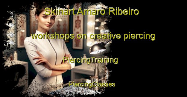 Skinart Amaro Ribeiro workshops on creative piercing | PiercingTraining | PiercingClasses | SkinartTraining-Brazil