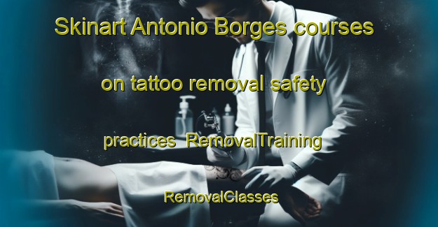 Skinart Antonio Borges courses on tattoo removal safety practices | RemovalTraining | RemovalClasses | SkinartTraining-Brazil
