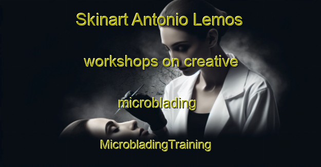 Skinart Antonio Lemos workshops on creative microblading | MicrobladingTraining | MicrobladingClasses | SkinartTraining-Brazil