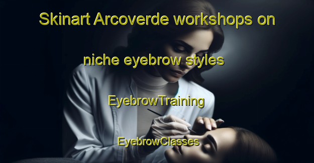 Skinart Arcoverde workshops on niche eyebrow styles | EyebrowTraining | EyebrowClasses | SkinartTraining-Brazil