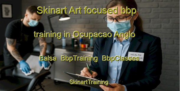 Skinart Art-focused bbp training in Ocupacao Anglo   Balsa | BbpTraining | BbpClasses | SkinartTraining-Brazil