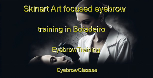 Skinart Art-focused eyebrow training in Boiadeiro | EyebrowTraining | EyebrowClasses | SkinartTraining-Brazil