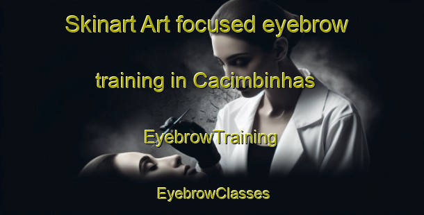 Skinart Art-focused eyebrow training in Cacimbinhas | EyebrowTraining | EyebrowClasses | SkinartTraining-Brazil