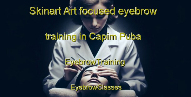Skinart Art-focused eyebrow training in Capim Puba | EyebrowTraining | EyebrowClasses | SkinartTraining-Brazil