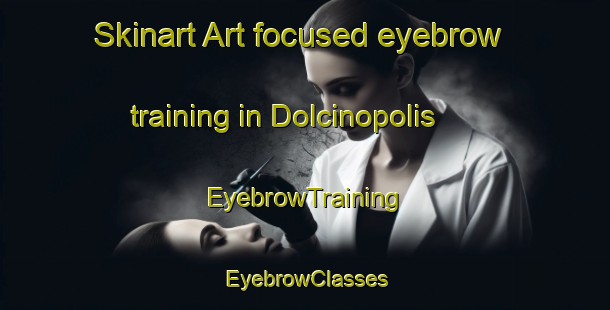 Skinart Art-focused eyebrow training in Dolcinopolis | EyebrowTraining | EyebrowClasses | SkinartTraining-Brazil
