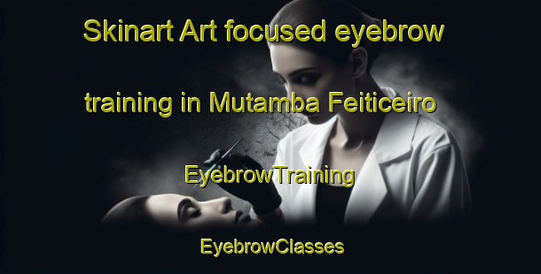 Skinart Art-focused eyebrow training in Mutamba Feiticeiro | EyebrowTraining | EyebrowClasses | SkinartTraining-Brazil