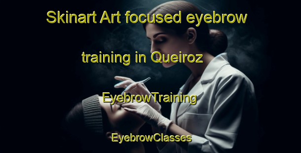 Skinart Art-focused eyebrow training in Queiroz | EyebrowTraining | EyebrowClasses | SkinartTraining-Brazil