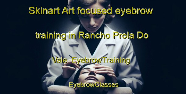 Skinart Art-focused eyebrow training in Rancho Prola Do Vale | EyebrowTraining | EyebrowClasses | SkinartTraining-Brazil