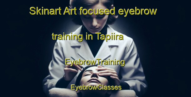 Skinart Art-focused eyebrow training in Tapiira | EyebrowTraining | EyebrowClasses | SkinartTraining-Brazil