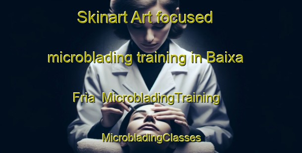 Skinart Art-focused microblading training in Baixa Fria | #MicrobladingTraining #MicrobladingClasses #SkinartTraining-Brazil