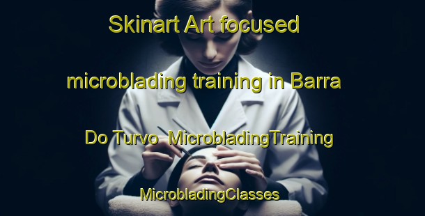 Skinart Art-focused microblading training in Barra Do Turvo | MicrobladingTraining | MicrobladingClasses | SkinartTraining-Brazil
