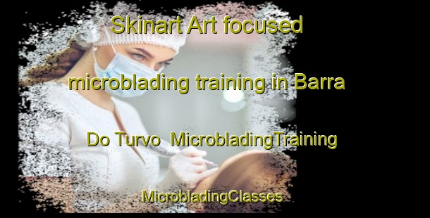 Skinart Art-focused microblading training in Barra Do Turvo | MicrobladingTraining | MicrobladingClasses | SkinartTraining-Brazil