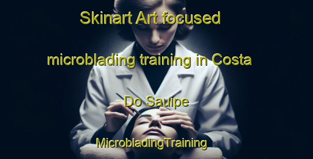 Skinart Art-focused microblading training in Costa Do Sauipe | MicrobladingTraining | MicrobladingClasses | SkinartTraining-Brazil
